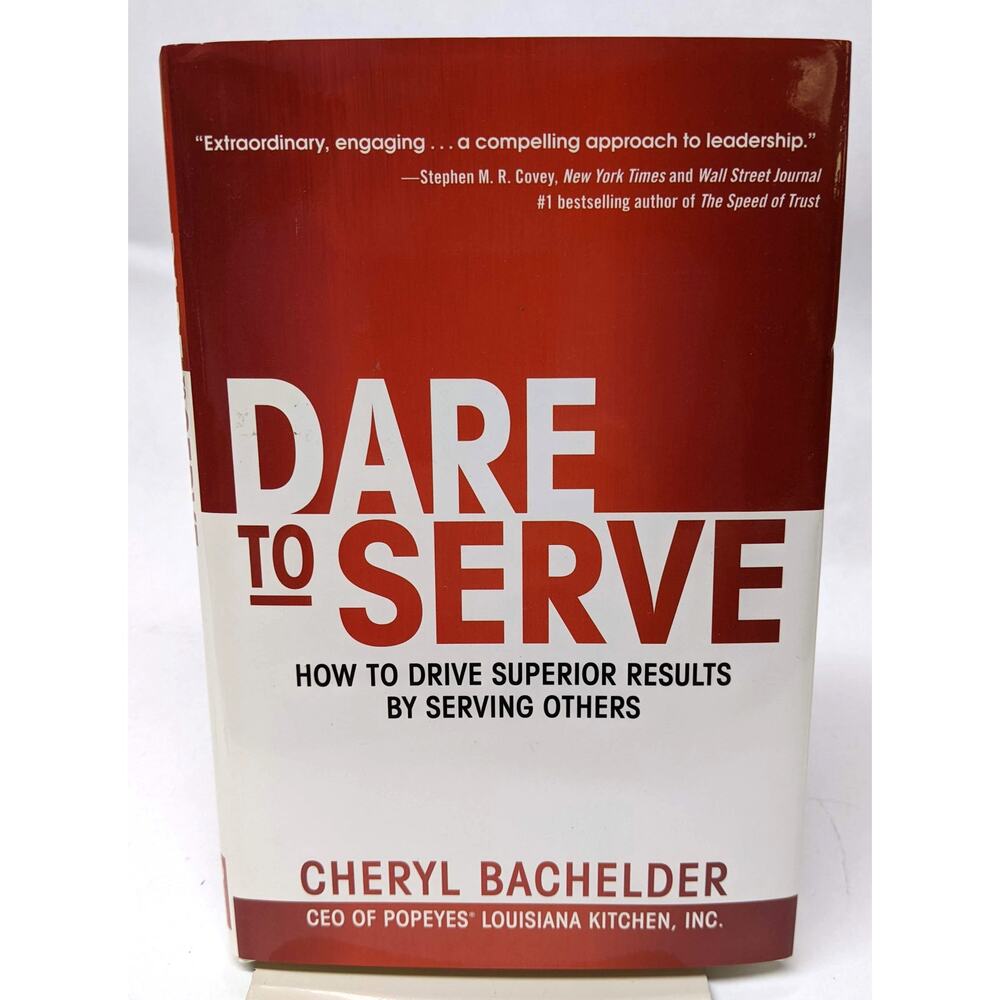 Dare to Serve - How to Drive Superior Results by Serving Others - Bachelder HB